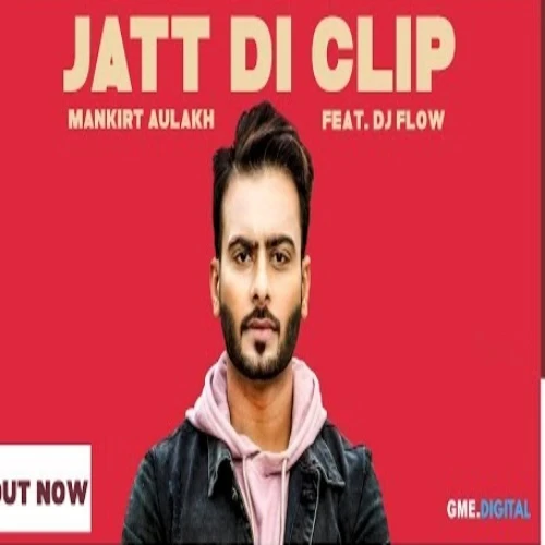 Jatt Di Clip by Mankirt Aulakh, Dj Flow MP3 Song Cover